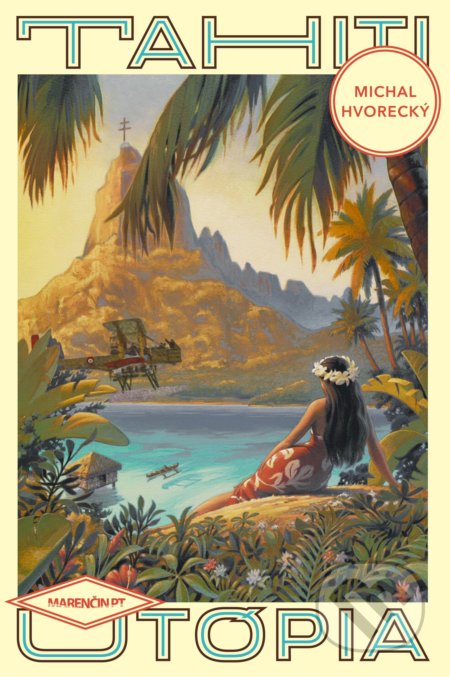 Kniha: Tahiti (Michal Hvorecký). Marenčin PT, 2019 Kniha: Tahiti (Michal Hvorecký). Marenčin PT, 2019