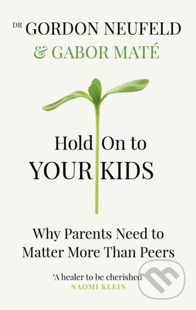 Kniha: Hold on to Your Kids (Gábor Maté a Gordon Neufeld). Vermilion, 2019 Kniha: Hold on to Your Kids (Gábor Maté a Gordon Neufeld). Vermilion, 2019