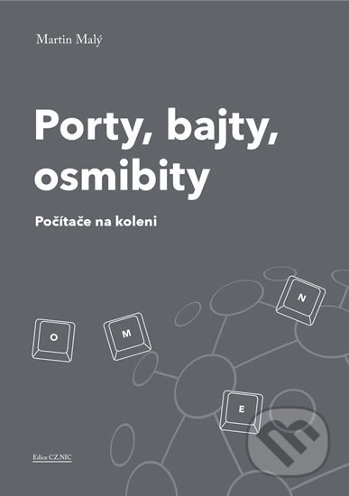 Kniha: Porty, bajty, osmibity (Martin Malý). CZ.NIC, 2019 Kniha: Porty, bajty, osmibity (Martin Malý). CZ.NIC, 2019