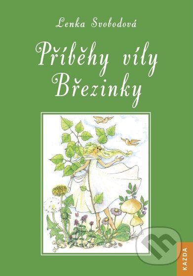Kniha: Příběhy víly Březinky (Lenka Svobodová). Nakladatelství KAZDA, 2019 Kniha: Příběhy víly Březinky (Lenka Svobodová). Nakladatelství KAZDA, 2019