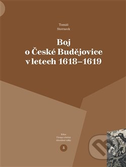 Kniha: Boj o České Budějovice v letech 1618 - 1619 (Tomáš Sterneck). Pavel Ševčík - VEDUTA, 2019 Kniha: Boj o České Budějovice v letech 1618 - 1619 (Tomáš Sterneck). Pavel Ševčík - VEDUTA, 2019