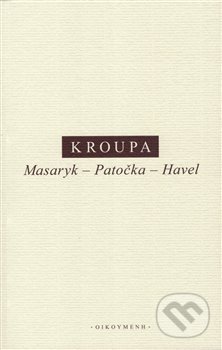 Kniha: Masaryk – Patočka – Havel (Daniel Kroupa). OIKOYMENH, 2018 Kniha: Masaryk – Patočka – Havel (Daniel Kroupa). OIKOYMENH, 2018