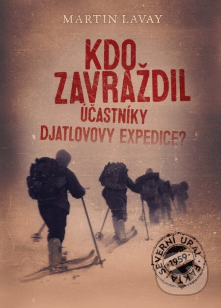 E-kniha: Kdo zavraždil účastníky Djatlovovy expedice? (Martin Lavay). XYZ, 2017 E-kniha: Kdo zavraždil účastníky Djatlovovy expedice? (Martin Lavay). XYZ, 2017
