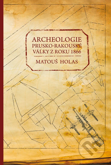 Kniha: Archeologie prusko-rakouské války z roku 1866 (Matouš Holas). Pavel Mervart, 2019 Kniha: Archeologie prusko-rakouské války z roku 1866 (Matouš Holas). Pavel Mervart, 2019