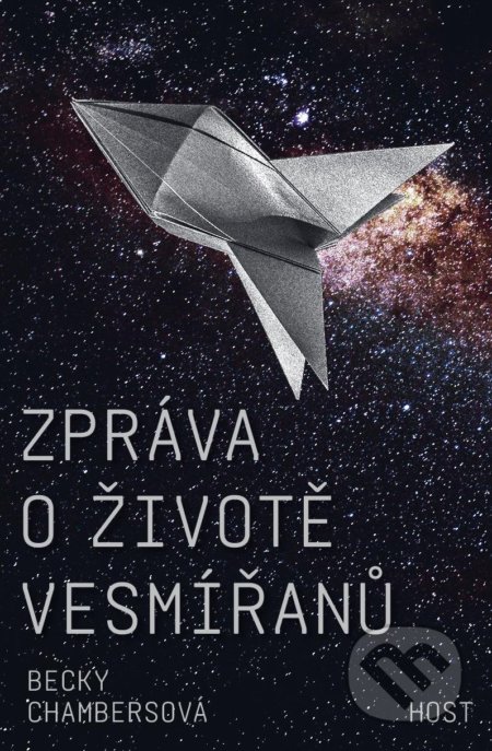 Kniha: Zpráva o životě vesmířanů (Becky Chambers). Host, 2019 Kniha: Zpráva o životě vesmířanů (Becky Chambers). Host, 2019