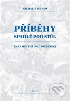 Kniha: Příběhy spadlé pod stůl (Michal Bystrov). Galén, 2019 Kniha: Příběhy spadlé pod stůl (Michal Bystrov). Galén, 2019