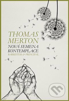 Kniha: Nová semena kontemplace (Thomas Merton). Barrister & Principal, 2019 Kniha: Nová semena kontemplace (Thomas Merton). Barrister & Principal, 2019