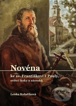 Kniha: Novéna ke sv. Františkovi z Pauly, světci lásky a zázraků (Lenka Kolaříková). Cesta, 2019 Kniha: Novéna ke sv. Františkovi z Pauly, světci lásky a zázraků (Lenka Kolaříková). Cesta, 2019