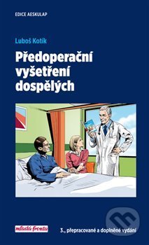 Kniha: Předoperační vyšetření dospělých (Luboš Kotík). Mladá fronta, 2019 Kniha: Předoperační vyšetření dospělých (Luboš Kotík). Mladá fronta, 2019