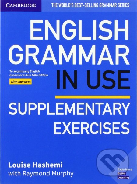 Kniha: English Grammar in Use - Supplementary Exercises Book with Answers (Louise Hashemi a Raymond Murphy). Cambridge University Press, 2019 Kniha: English Grammar in Use - Supplementary Exercises Book with Answers (Louise Hashemi a Raymond Murphy). Cambridge University Press, 2019