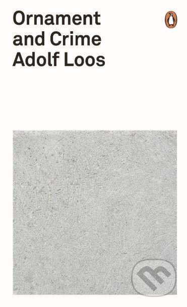 Kniha: Ornament and Crime (Adolf Loos). Penguin Books, 2019 Kniha: Ornament and Crime (Adolf Loos). Penguin Books, 2019