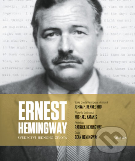 Kniha: Ernest Hemingway - Svědectví jednoho života (Michael Katakis). Odeon CZ, 2019 Kniha: Ernest Hemingway - Svědectví jednoho života (Michael Katakis). Odeon CZ, 2019