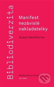 Kniha: Bibliodiverzita: Manifest nezávislé nakladatelky (Susan Hawthorne). wo-men, 2018 Kniha: Bibliodiverzita: Manifest nezávislé nakladatelky (Susan Hawthorne). wo-men, 2018