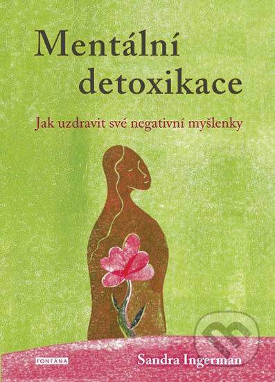 Kniha: Mentální detoxikace (Sandra Ingerman). Fontána, 2019 Kniha: Mentální detoxikace (Sandra Ingerman). Fontána, 2019