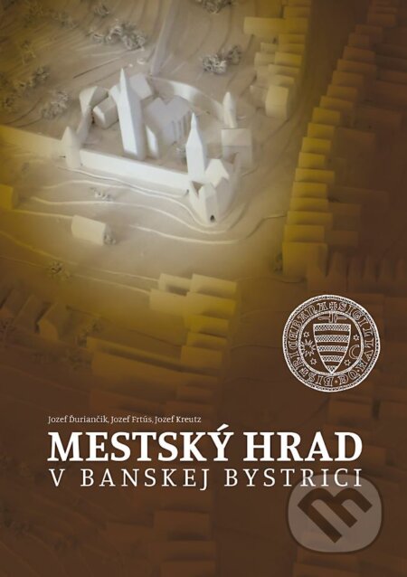 Kniha: Mestský hrad v Banskej Bystrici (Jozef Ďuriančik, Jozef Frtús a Jozef Kreutz). Dali-BB, 2019 Kniha: Mestský hrad v Banskej Bystrici (Jozef Ďuriančik, Jozef Frtús a Jozef Kreutz). Dali-BB, 2019