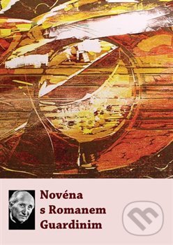 Kniha: Novéna s Romanem Guardinim (Refugium Velehrad-Roma). Refugium Velehrad-Roma, 2019 Kniha: Novéna s Romanem Guardinim (Refugium Velehrad-Roma). Refugium Velehrad-Roma, 2019