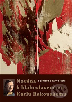 Kniha: Novéna k blahoslavenému Karlu Rakouskému (Refugium Velehrad-Roma). Refugium Velehrad-Roma, 2016 Kniha: Novéna k blahoslavenému Karlu Rakouskému (Refugium Velehrad-Roma). Refugium Velehrad-Roma, 2016
