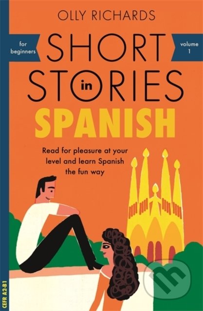 Kniha: Short Stories in Spanish for Beginners (Olly Richards). John Murray, 2018 Kniha: Short Stories in Spanish for Beginners (Olly Richards). John Murray, 2018