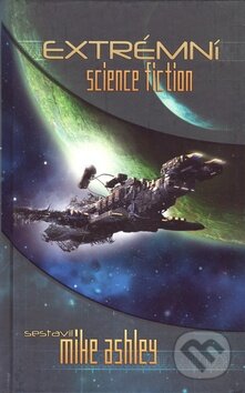 Kniha: Extrémní science fiction (Mike Ashley). Triton, 2009 Kniha: Extrémní science fiction (Mike Ashley). Triton, 2009