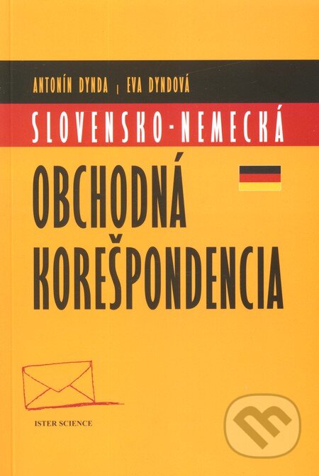 Kniha: Slovensko-nemecká obchodná korešpondencia (Antonín Dynda a Eva Dyndová). Ister Science Kniha: Slovensko-nemecká obchodná korešpondencia (Antonín Dynda a Eva Dyndová). Ister Science