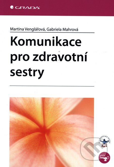 Kniha: Komunikace pro zdravotní sestry (Gabriela Mahrová a Martina Venglářová). Grada, 2006 Kniha: Komunikace pro zdravotní sestry (Gabriela Mahrová a Martina Venglářová). Grada, 2006