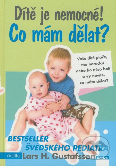Kniha: Dítě je nemocné! Co mám dělat? (Lars H. Gustafsson). Motto, 2009 Kniha: Dítě je nemocné! Co mám dělat? (Lars H. Gustafsson). Motto, 2009