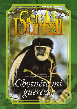 Kniha: Chytněte mi guerézu (Gerald Durrell). BB/art, 2009 Kniha: Chytněte mi guerézu (Gerald Durrell). BB/art, 2009
