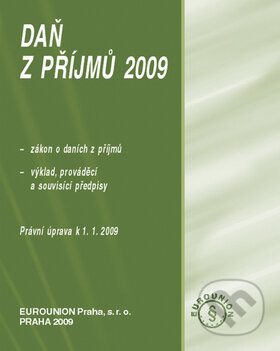 Kniha: Daň z příjmů 2009 (Eurounion). Eurounion, 2009 Kniha: Daň z příjmů 2009 (Eurounion). Eurounion, 2009