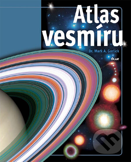Kniha: Atlas vesmíru (Mark A. Garlick). Ikar, 2009 Kniha: Atlas vesmíru (Mark A. Garlick). Ikar, 2009