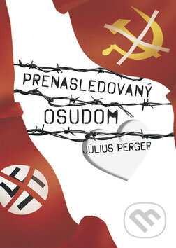 Kniha: Prenasledovaný osudom (Július Perger). Vydavateľstvo Michala Vaška Kniha: Prenasledovaný osudom (Július Perger). Vydavateľstvo Michala Vaška