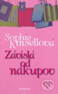 Kniha: Závislá od nákupov (Sophie Kinsella). Talentum, 2008 Kniha: Závislá od nákupov (Sophie Kinsella). Talentum, 2008