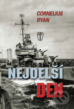 Kniha: Nejdelší den (Cornelius Ryan). Naše vojsko CZ, 2009 Kniha: Nejdelší den (Cornelius Ryan). Naše vojsko CZ, 2009