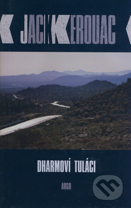 Kniha: Dharmoví tuláci (Jack Kerouack). Argo, 2008 Kniha: Dharmoví tuláci (Jack Kerouack). Argo, 2008