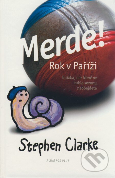 Kniha: Merde! Rok v Paříži (Stephen Clarke). Albatros CZ, 2007 Kniha: Merde! Rok v Paříži (Stephen Clarke). Albatros CZ, 2007