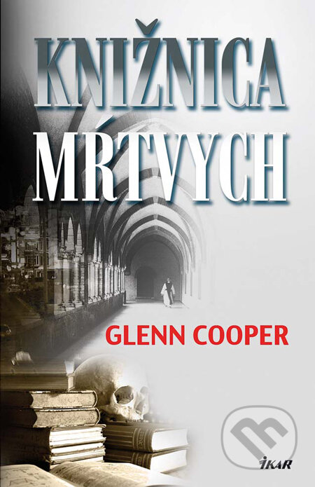 Kniha: Knižnica mŕtvych (Glenn Cooper). Ikar, 2009 Kniha: Knižnica mŕtvych (Glenn Cooper). Ikar, 2009