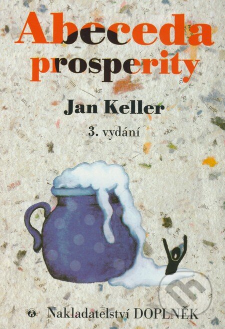 Kniha: Abeceda prosperity (3. vydání) (Jan Keller). Doplněk, 2008 Kniha: Abeceda prosperity (3. vydání) (Jan Keller). Doplněk, 2008
