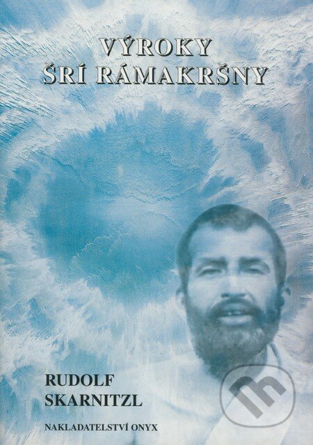 Kniha: Výroky Šrí Rámakršny (Rudolf Skarnitzl). Onyx, 2000 Kniha: Výroky Šrí Rámakršny (Rudolf Skarnitzl). Onyx, 2000