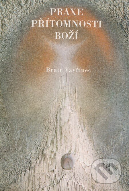 Kniha: Praxe přítomnosti boží (Bratr Vavřinec). Onyx, 2003 Kniha: Praxe přítomnosti boží (Bratr Vavřinec). Onyx, 2003