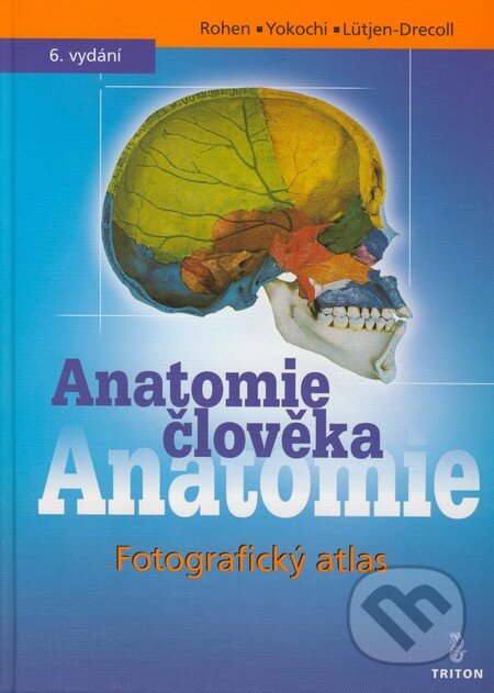 Kniha: Anatomie člověka (6. vydání) (Chihiro Yokochi, Elke Lütjen-Drecoll a Johannes W. Rohen). Triton, 2008 Kniha: Anatomie člověka (6. vydání) (Chihiro Yokochi, Elke Lütjen-Drecoll a Johannes W. Rohen). Triton, 2008