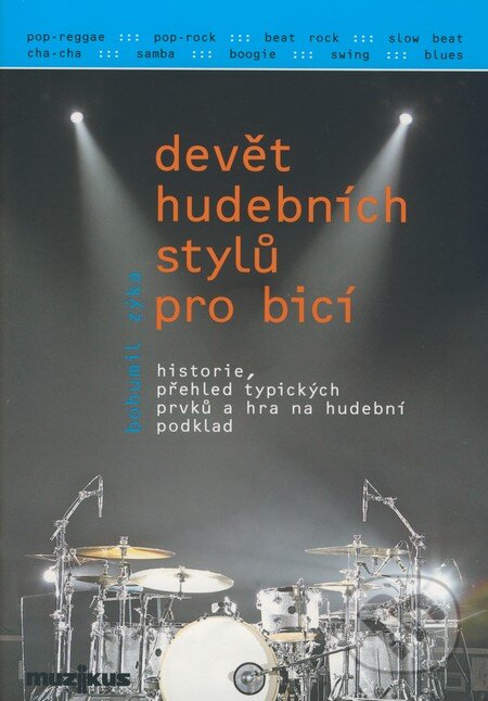 Kniha: Devět hudebních stylů pro bicí (Bohumil Zýka). Muzikus, 2008 Kniha: Devět hudebních stylů pro bicí (Bohumil Zýka). Muzikus, 2008