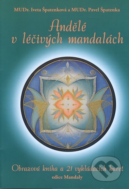 Kniha: Andělé v léčivých mandalách (Iveta Špatenková a Pavel Špatenka). Monáda, 2007 Kniha: Andělé v léčivých mandalách (Iveta Špatenková a Pavel Špatenka). Monáda, 2007