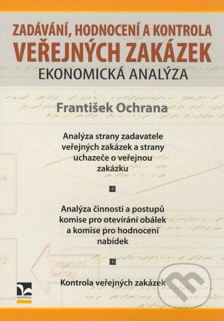 Kniha: Zadávání, hodnocení a kontrola veřejných zakázek (František Ochrana). Ekopress, 2008 Kniha: Zadávání, hodnocení a kontrola veřejných zakázek (František Ochrana). Ekopress, 2008