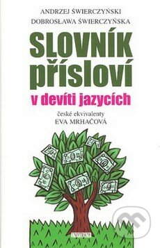 Slovník přísloví v devíti jazycích - Andrzej Świerczyński, Dobrosława Świerczyńska, Universum, 2008