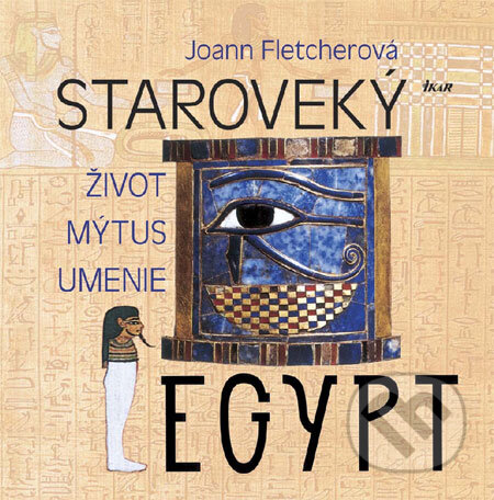 Kniha: Staroveký Egypt (Joann Fletcherová). Ikar, 2008 Kniha: Staroveký Egypt (Joann Fletcherová). Ikar, 2008