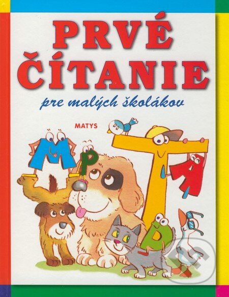 Kniha: Prvé čítanie pre malých školákov (Matys). Matys, 2010 Kniha: Prvé čítanie pre malých školákov (Matys). Matys, 2010