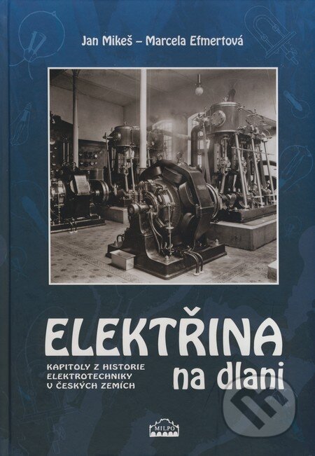 Kniha: Elektřina na dlani (Jan Mikeš a Marcela Efmertová). MILPO MEDIA s.r.o., 2008 Kniha: Elektřina na dlani (Jan Mikeš a Marcela Efmertová). MILPO MEDIA s.r.o., 2008
