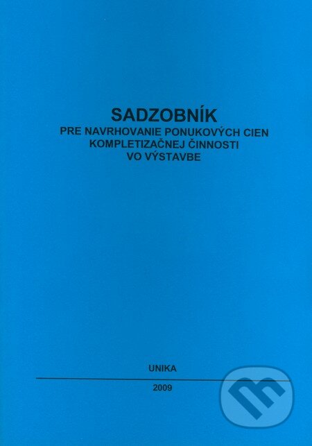 Kniha: Sadzobník pre navrhovanie ponukových cien kompletizačnej činnosti vo výstavbe (UNIKA). UNIKA, 2009 Kniha: Sadzobník pre navrhovanie ponukových cien kompletizačnej činnosti vo výstavbe (UNIKA). UNIKA, 2009