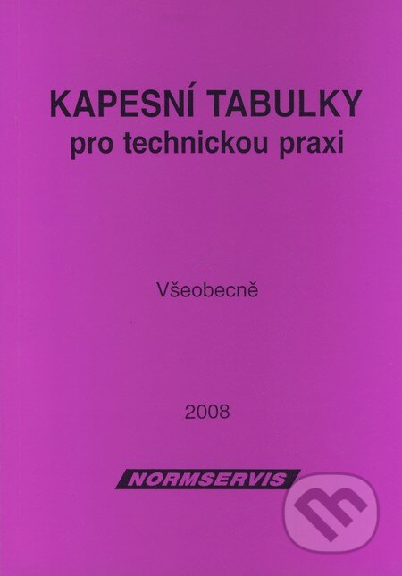 Kapesní tabulky pro technickou praxi - Všeobecne, NORMSERVIS, 2008