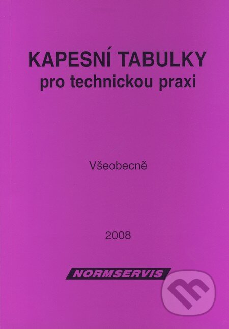 Kniha: Kapesní tabulky pro technickou praxi - Všeobecne (NORMSERVIS). NORMSERVIS, 2008 Kniha: Kapesní tabulky pro technickou praxi - Všeobecne (NORMSERVIS). NORMSERVIS, 2008
