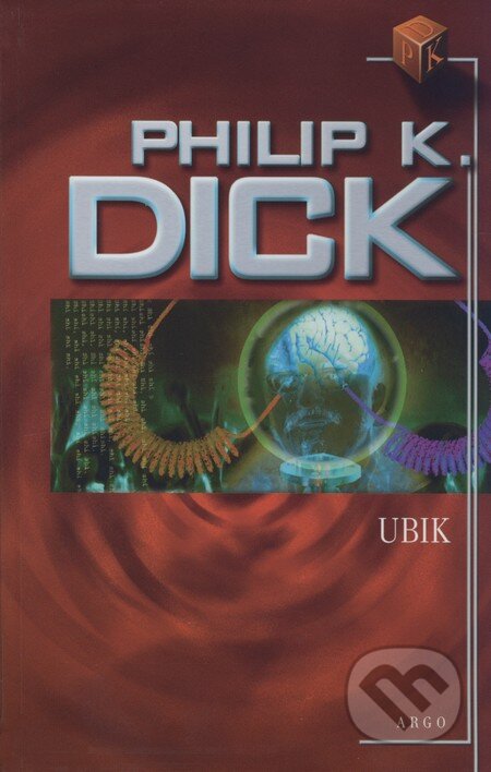 Kniha: Ubik (Philip K. Dick). Argo, 2009 Kniha: Ubik (Philip K. Dick). Argo, 2009
